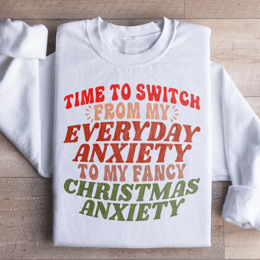 Time To Switch From My Everyday Anxiety To My Fancy Anxiety Sweatshirt