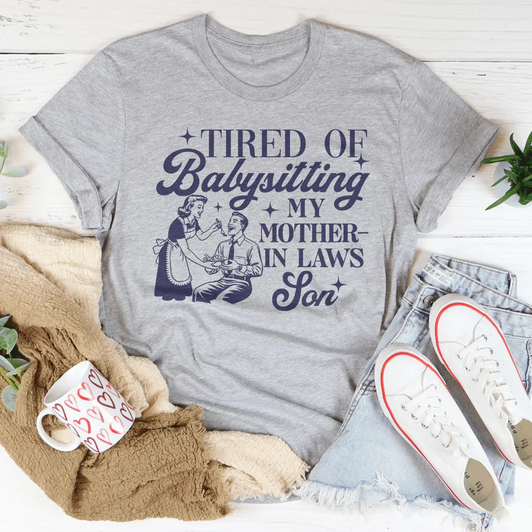 Tired Of Babysitting My Mother In Laws Son Tee