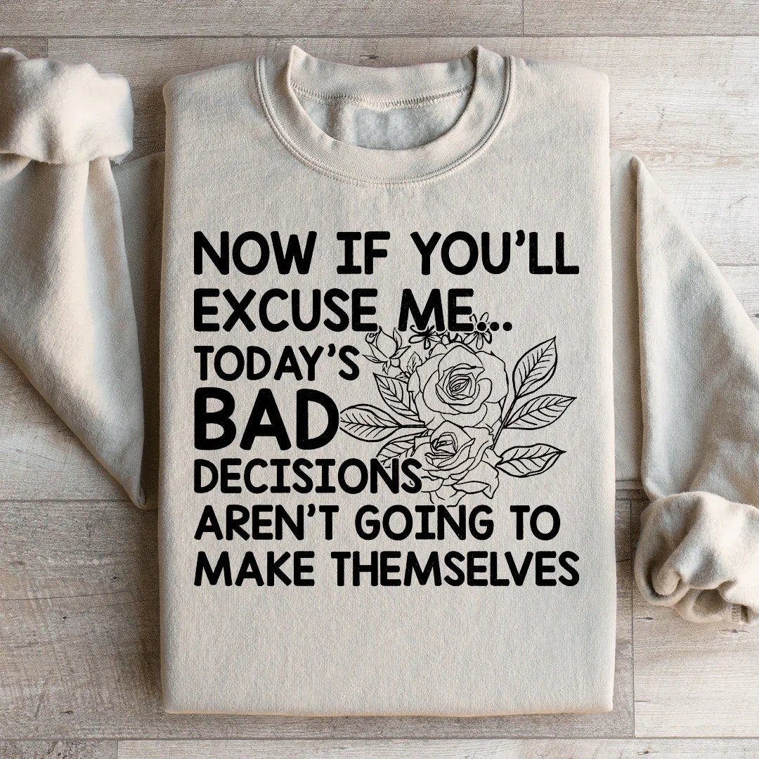 Today's Bad Decisions Aren't Going To Make Themselves Sweatshirt
