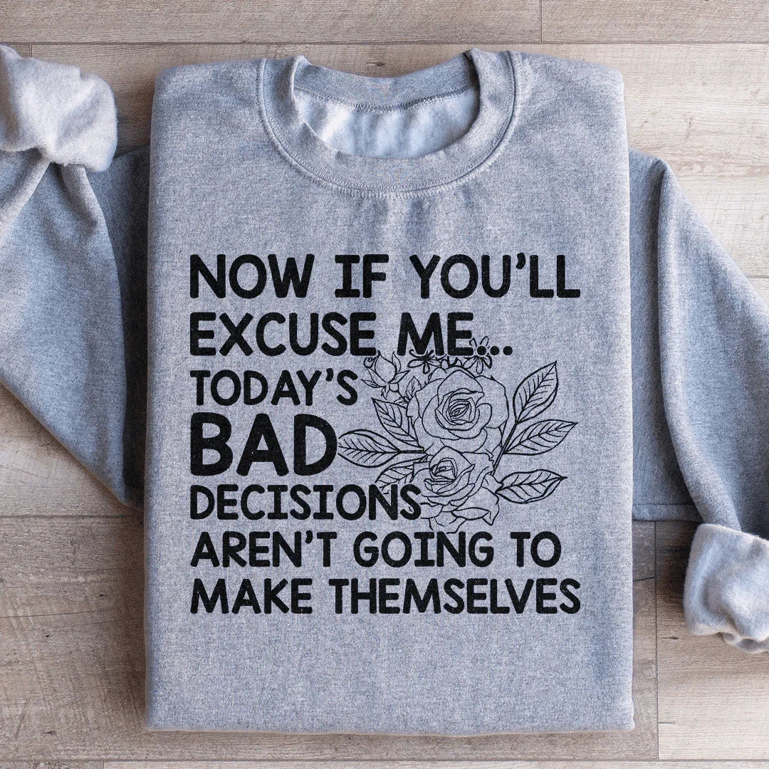Today's Bad Decisions Aren't Going To Make Themselves Sweatshirt