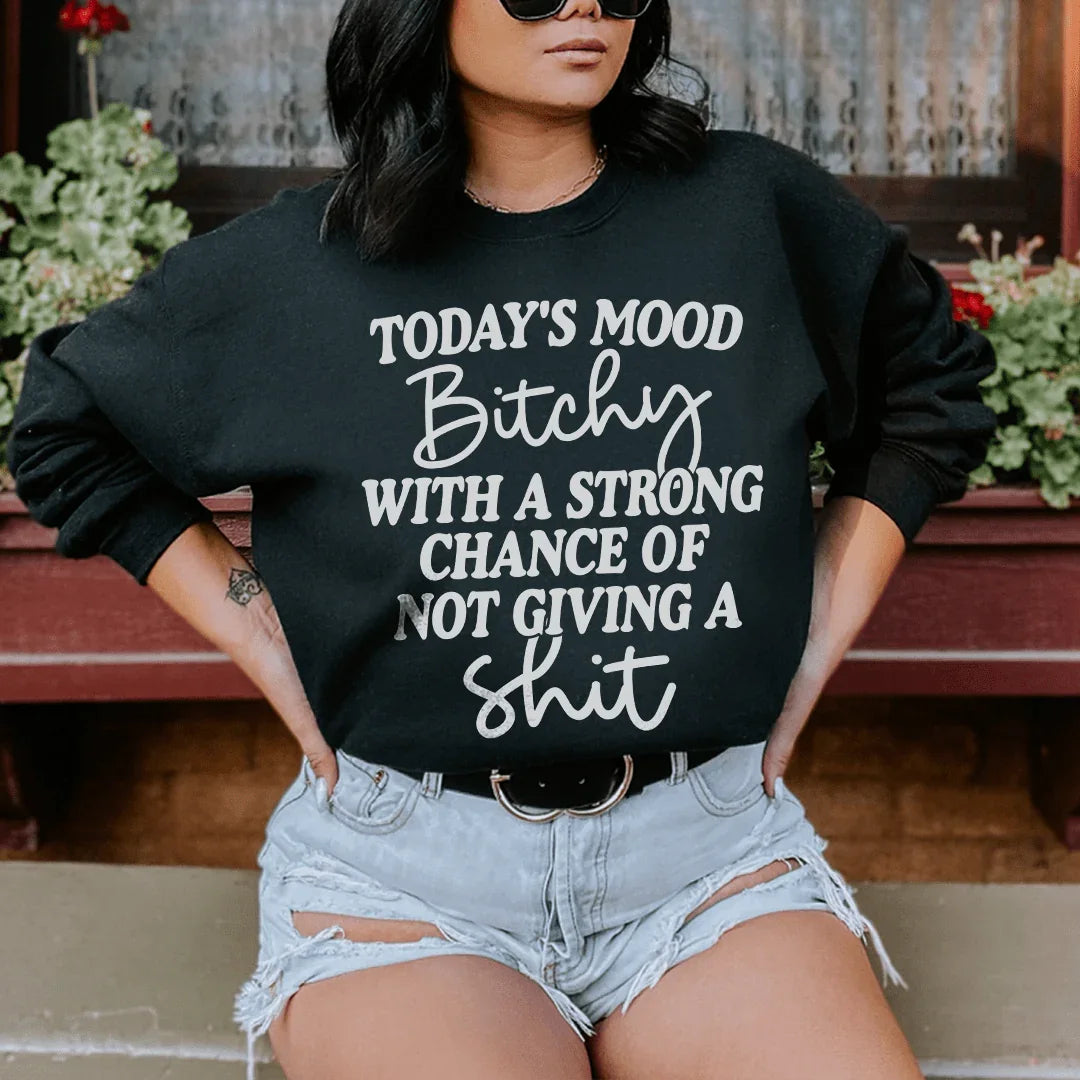Today's Mood Bithy With A Strong Chance Sweatshirt