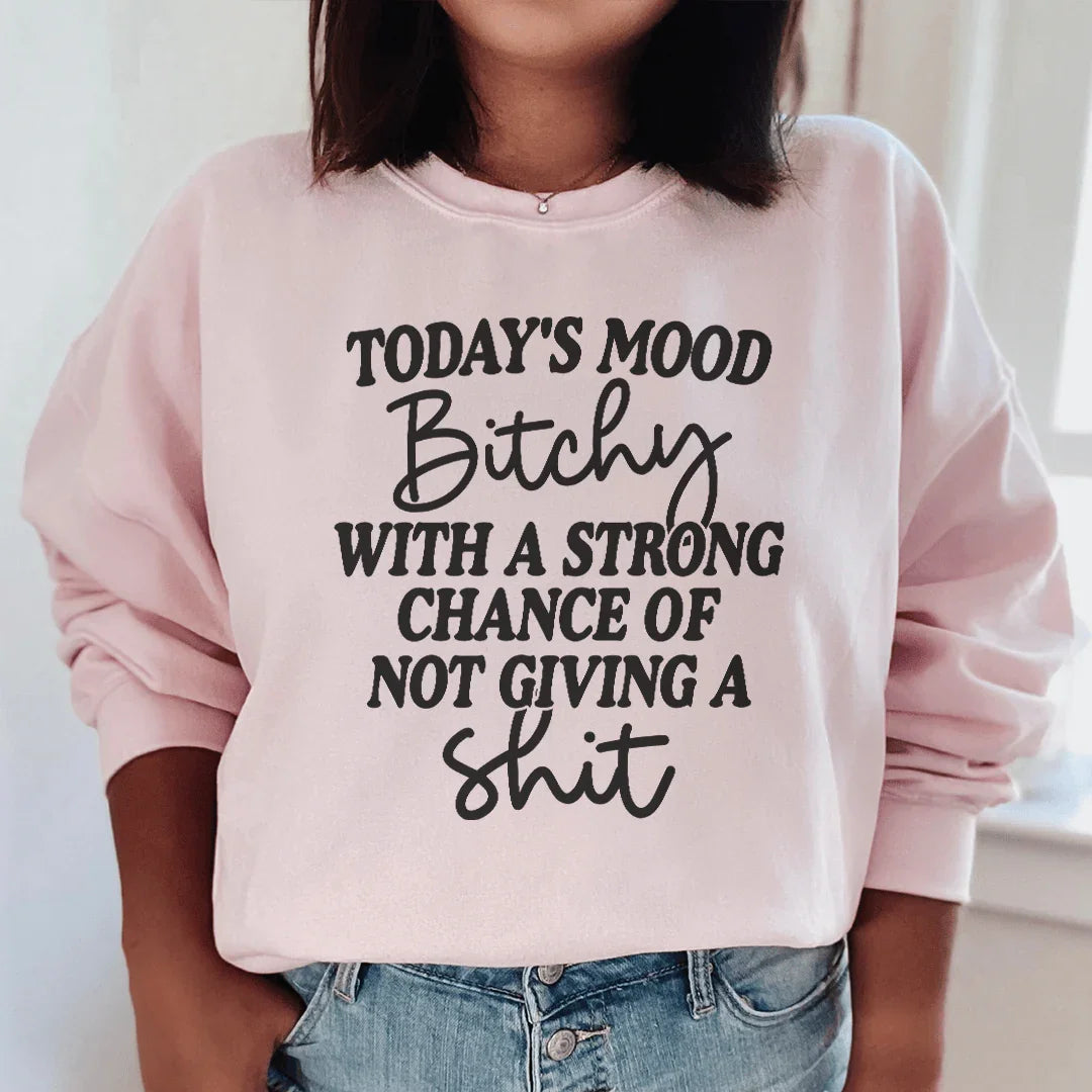 Today's Mood Bithy With A Strong Chance Sweatshirt