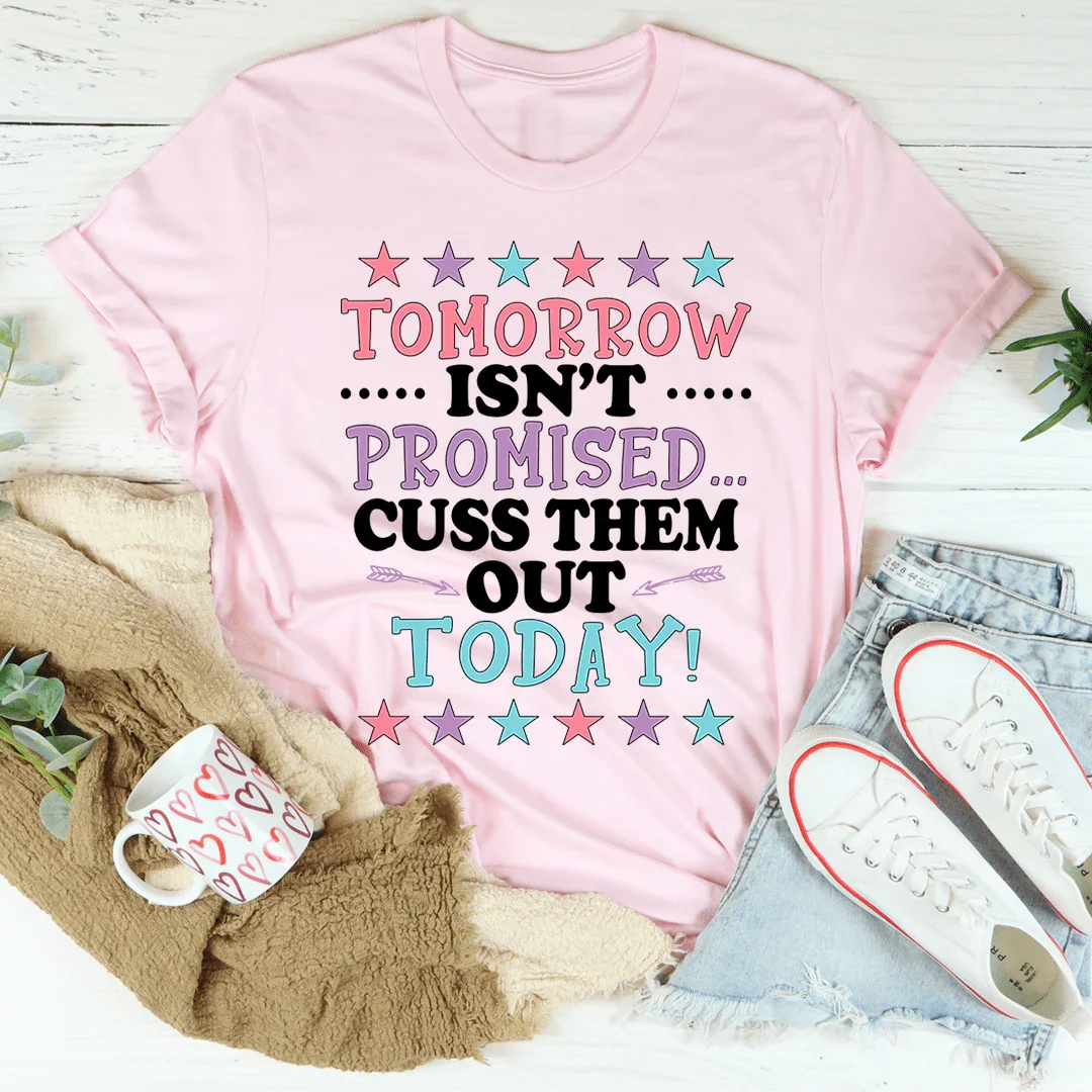 Tomorrow Isn't Promised Tee