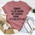 Tonight I'll Be Having My Favorite Drink Tee
