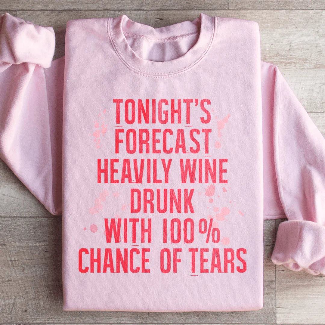 Tonight's Forecast Heavily Wine Drunk Sweatshirt