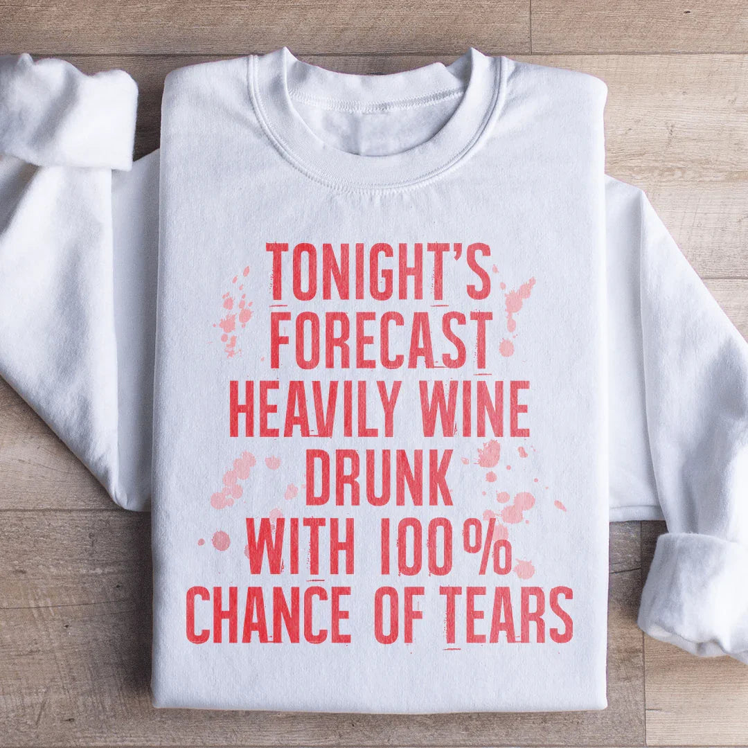 Tonight's Forecast Heavily Wine Drunk Sweatshirt