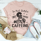 Too Much Bullshit Not Enough Caffeine Tee