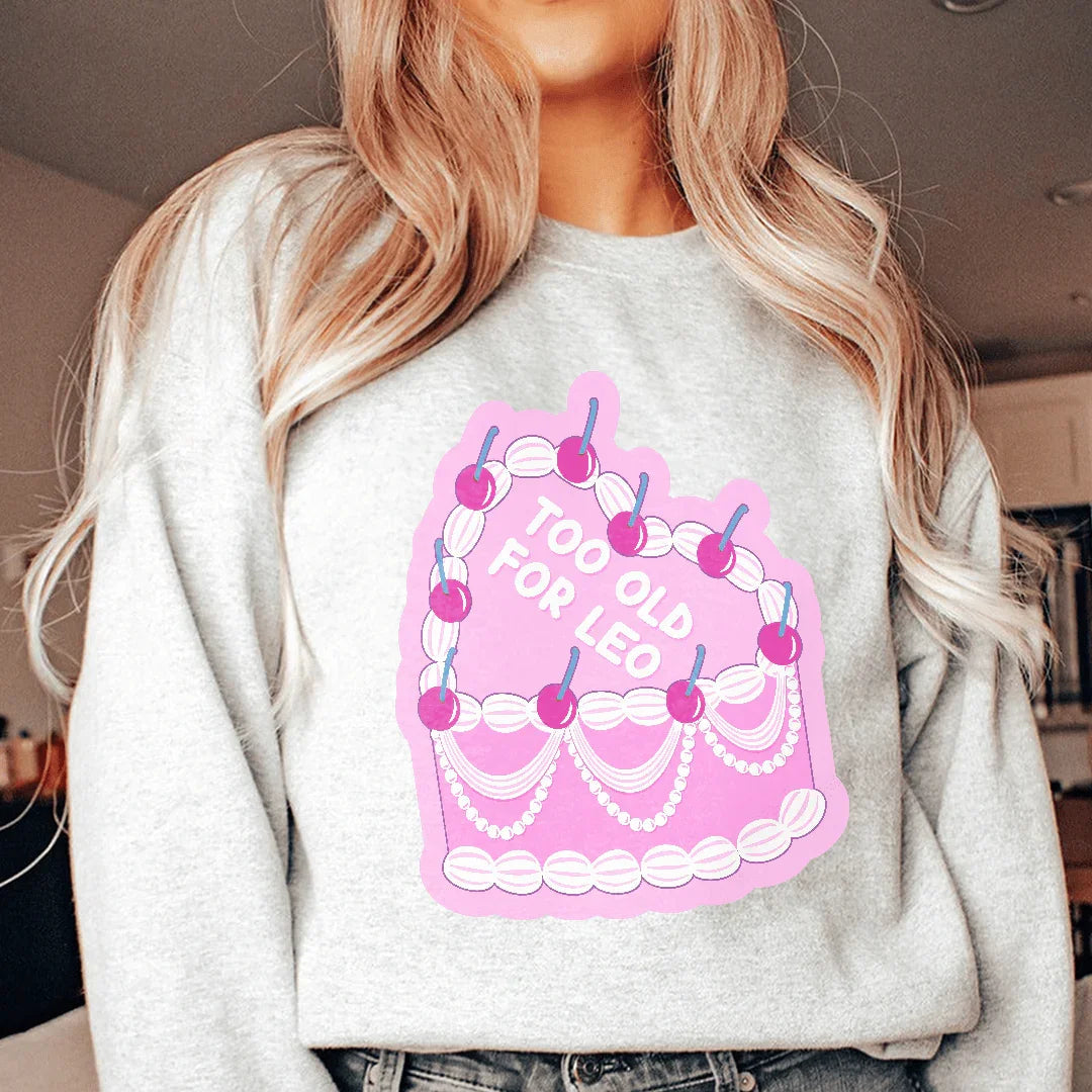 Too Old For Leo Sweatshirt