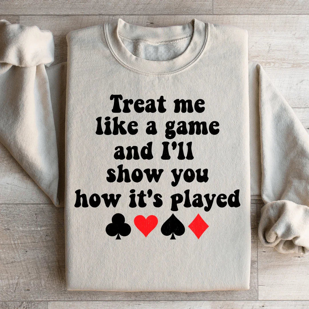 Treat Me Like A Game And I'll Show You How's It's Played Sweatshirt