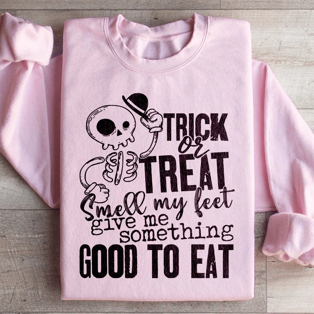 Trick Or Treat Smell My Feet Give Me Something Good To Eat Sweatshirt