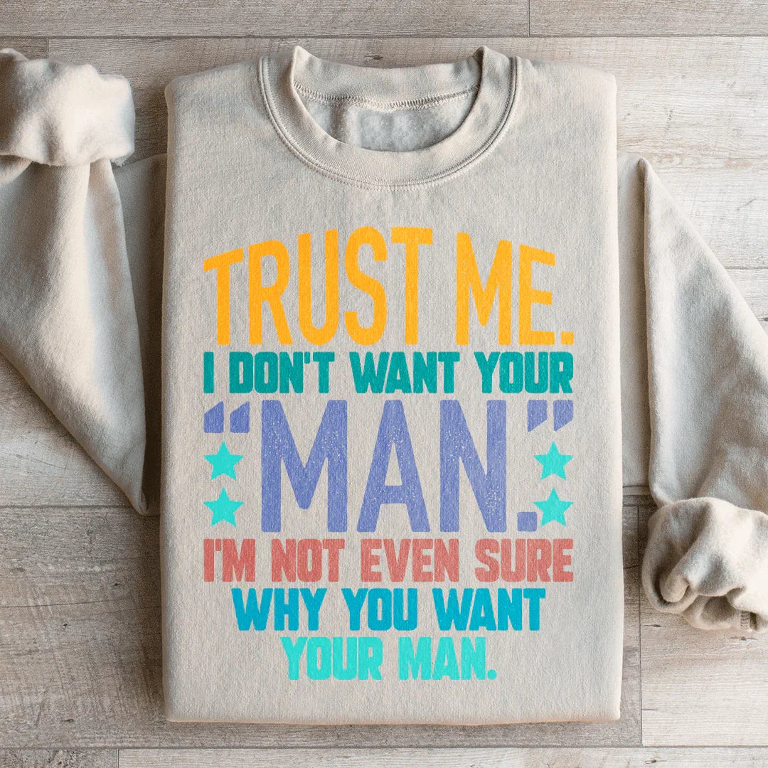 Trust Me I Don't Your Man Sweatshirt