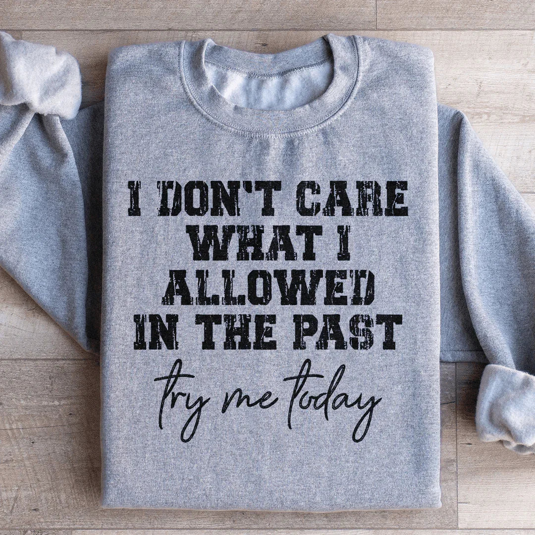 Try Me Today Sweatshirt