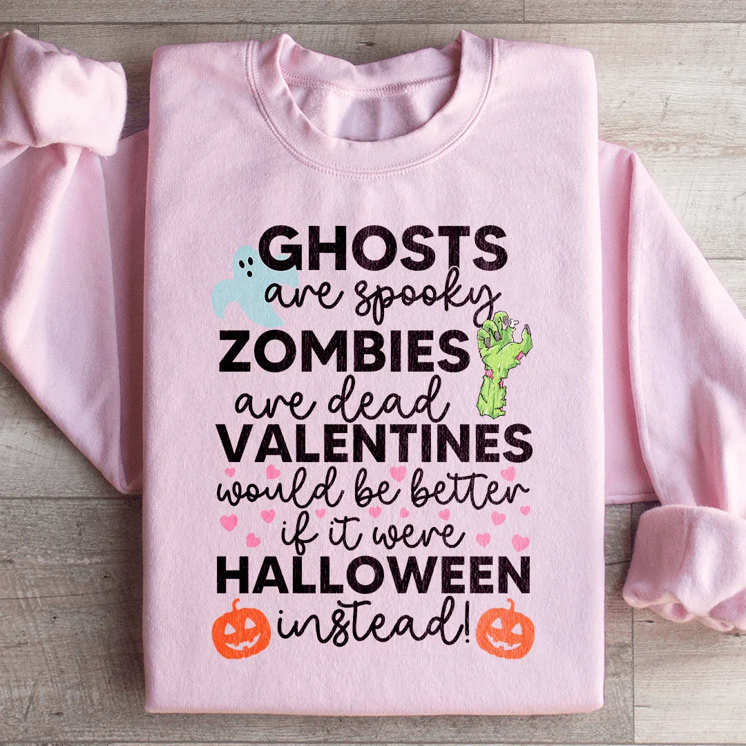 Valentines Would Be Better If It Were Halloween Instead Sweatshirt