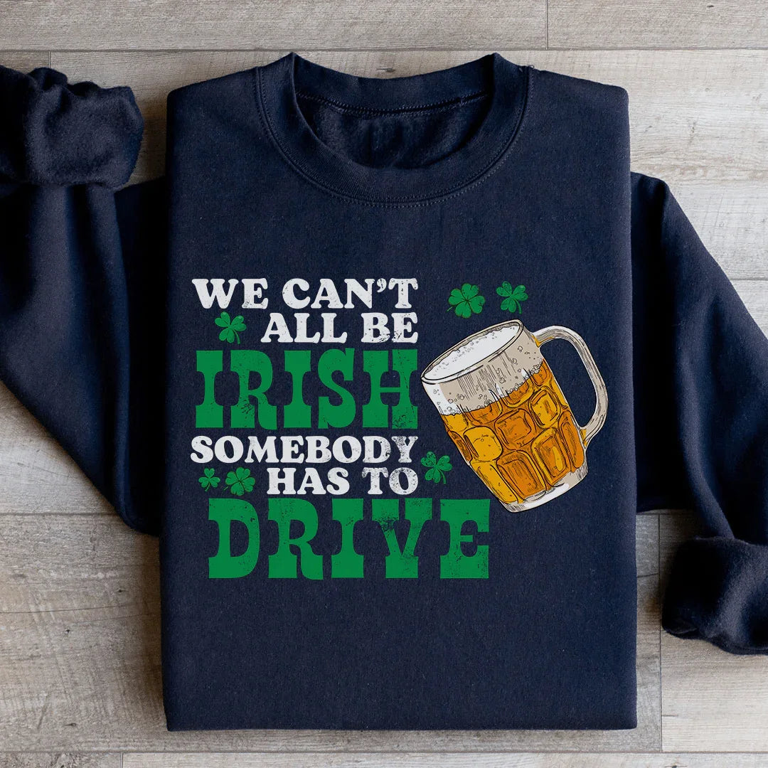 We Can't All Be Irish Sweatshirt