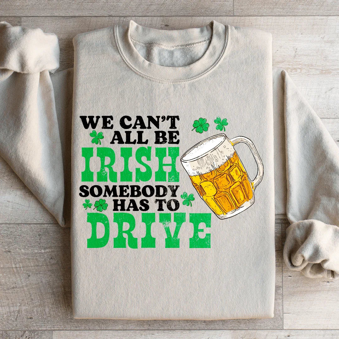 We Can't All Be Irish Sweatshirt