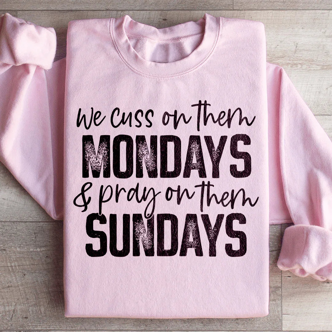 We Cuss On Them Monday & Pray On Them Sundays Sweatshirt