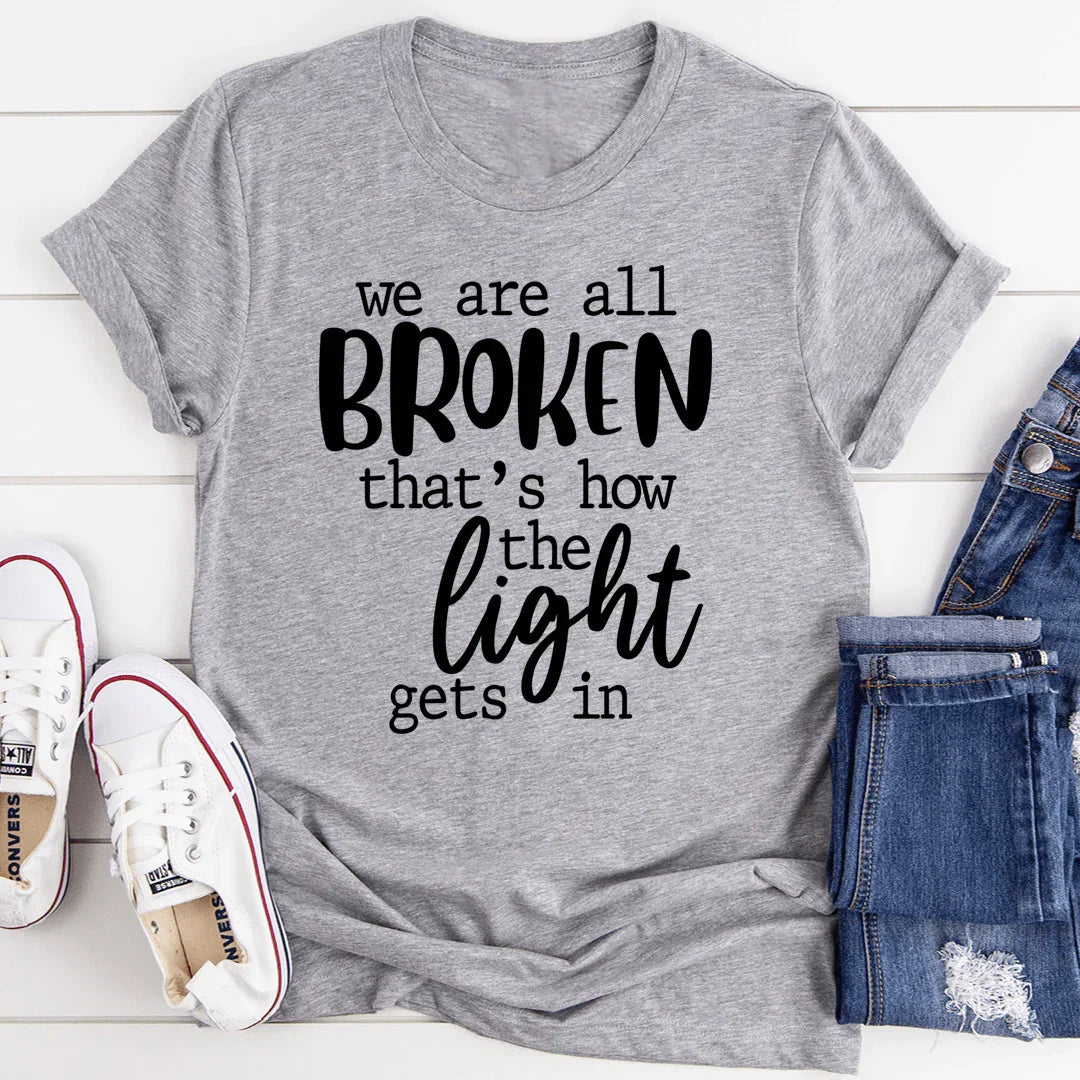 We're All Broken That's How The Light Gets In Tee