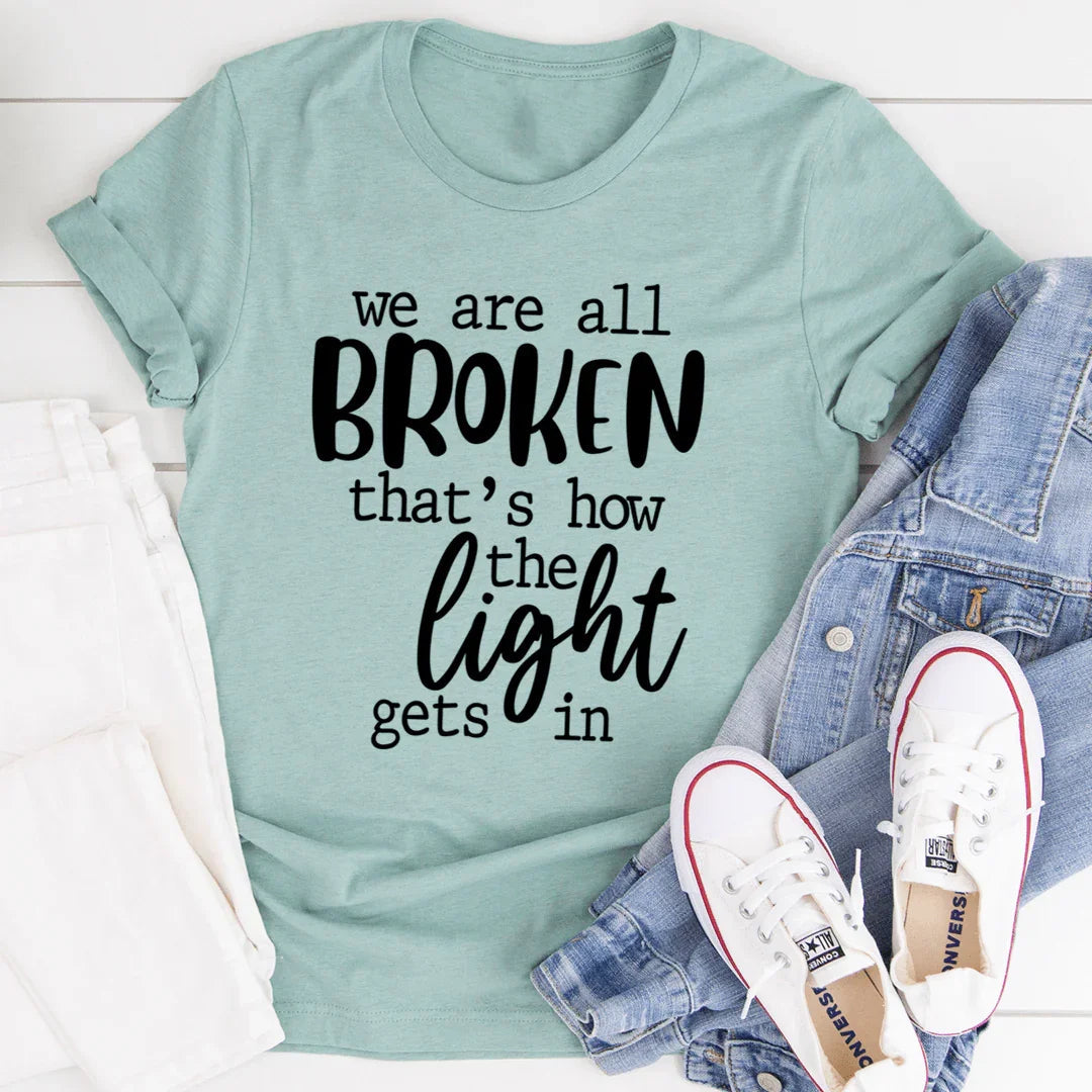 We're All Broken That's How The Light Gets In Tee