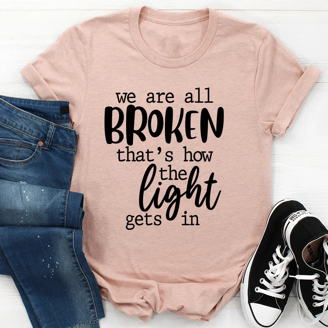 We're All Broken That's How The Light Gets In Tee