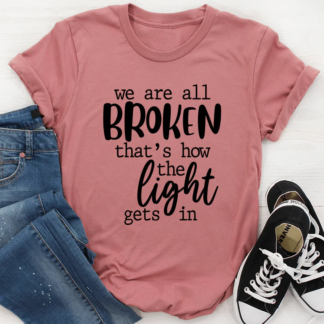 We're All Broken That's How The Light Gets In Tee