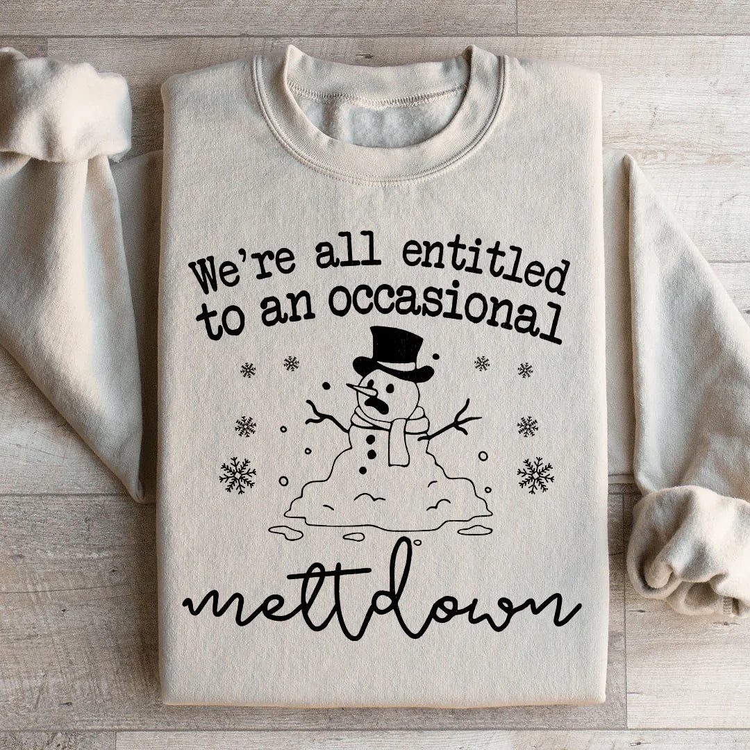 We're All Entitled To An Occasional Meltdown Sweatshirt
