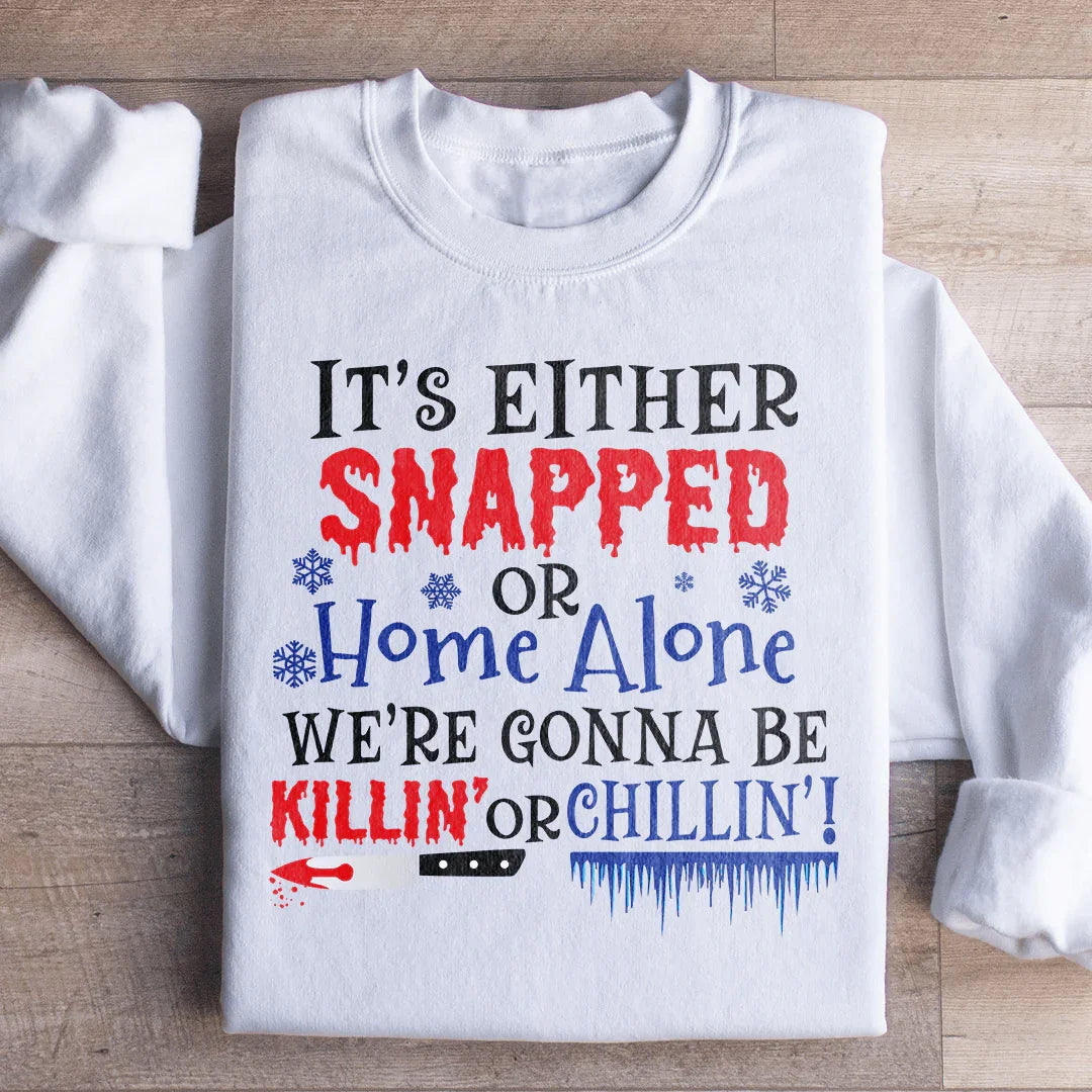 We're Gonna Be Killin' Or Chilling Christmas Sweatshirt