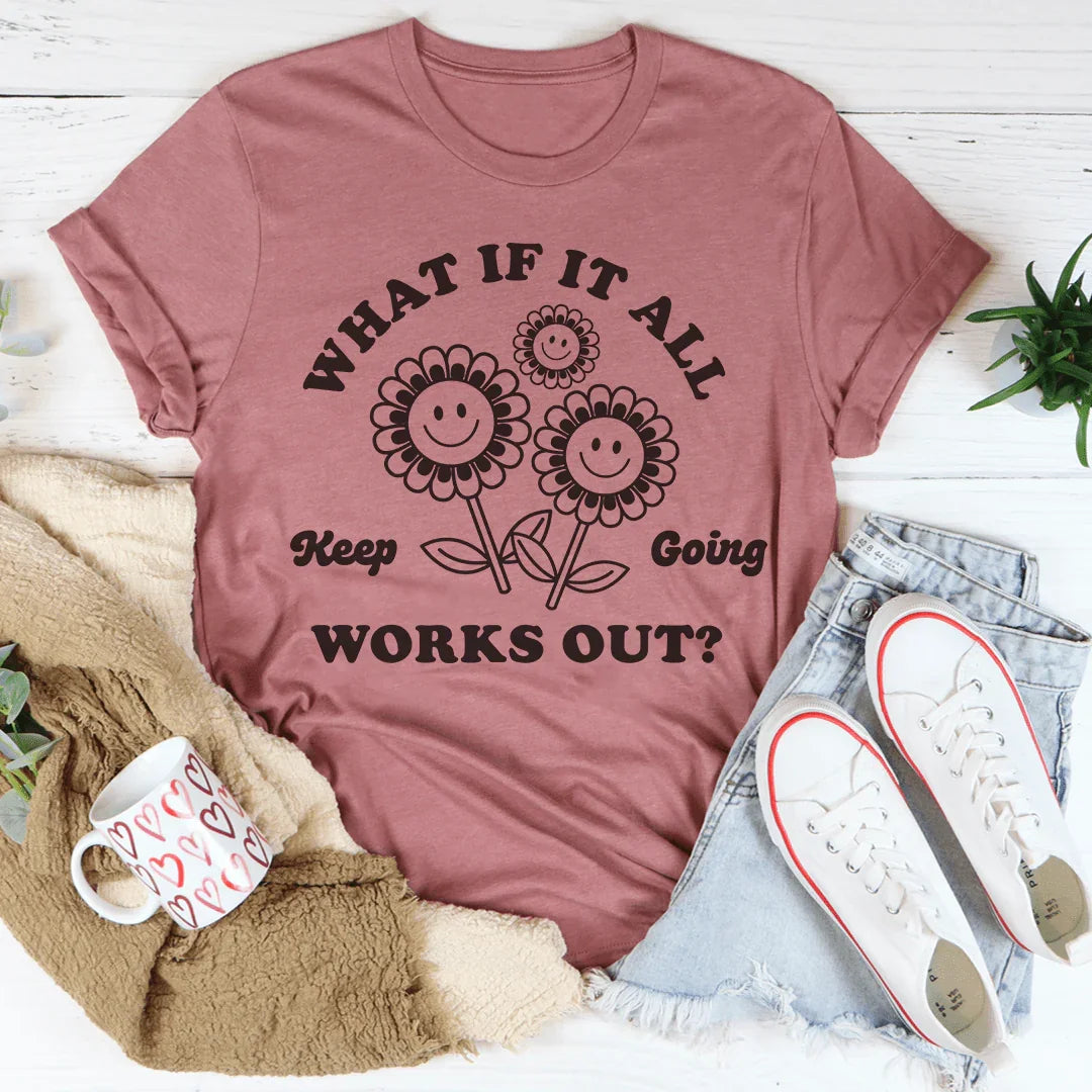 What If It All Works Out Tee