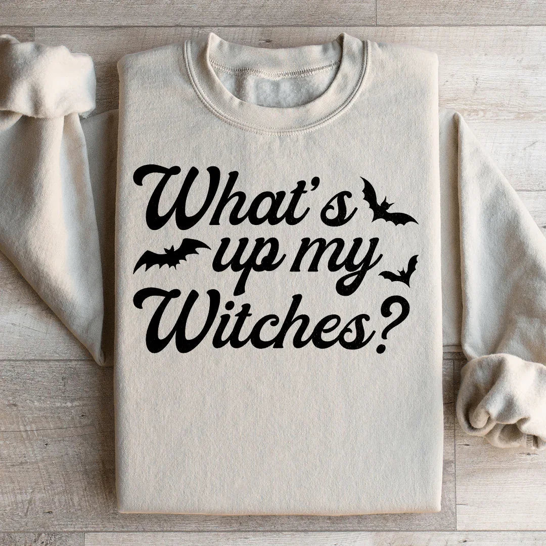 What's Up My Witches Sweatshirt