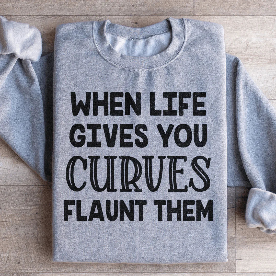 When Life Gives You Curves Sweatshirt