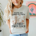 Where The Lord Guides The Lord Provides Isaiah 58:11 Tee