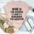 Wine Is The Answer Tee