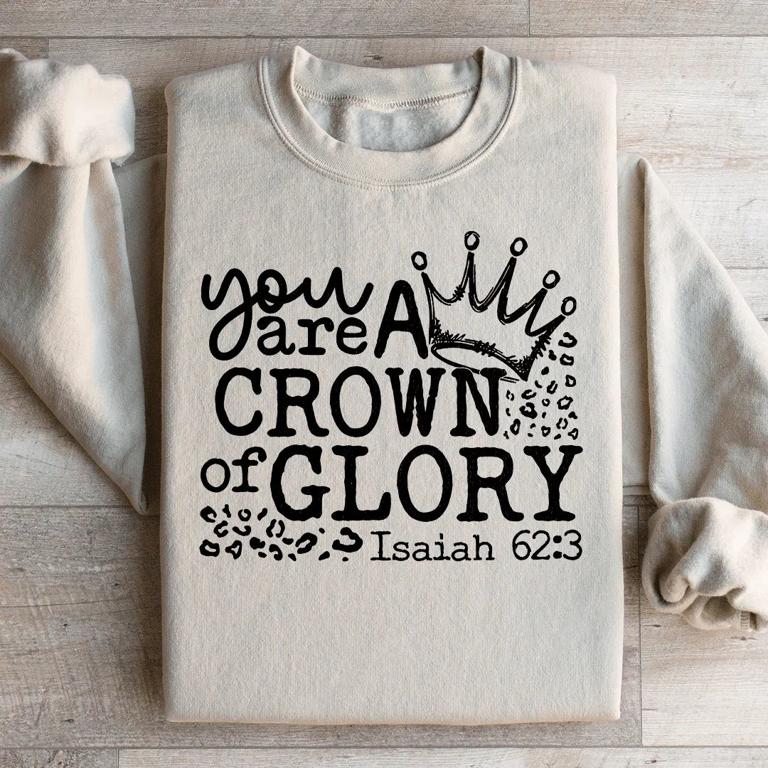 You Are A Crown Of Glory Sweatshirt