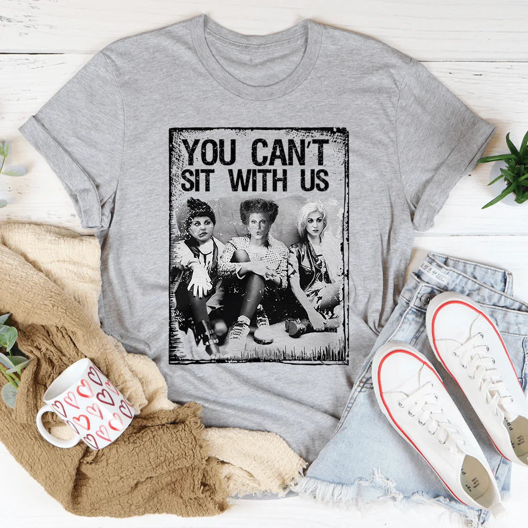 You Can't Sit With Us Tee