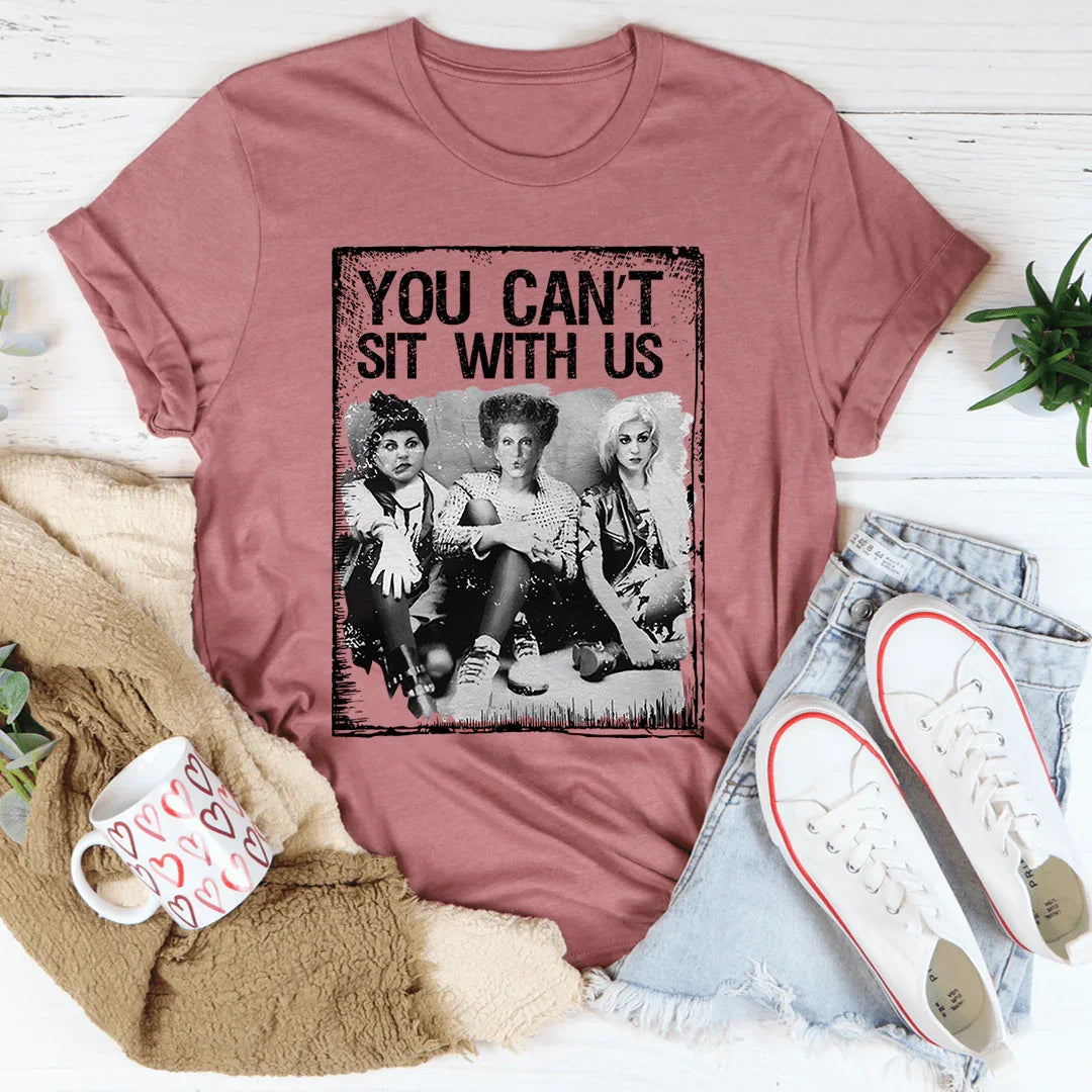 You Can't Sit With Us Tee