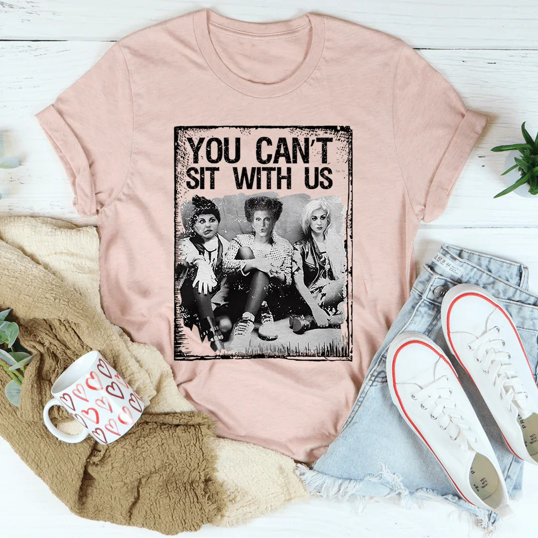 You Can't Sit With Us Tee