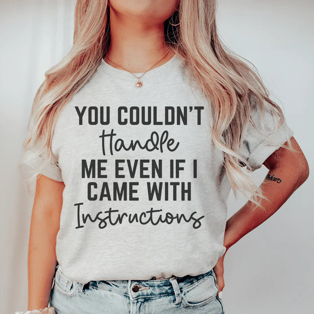 You Couldn't Handle Me Even If I Came With Instructions Tee