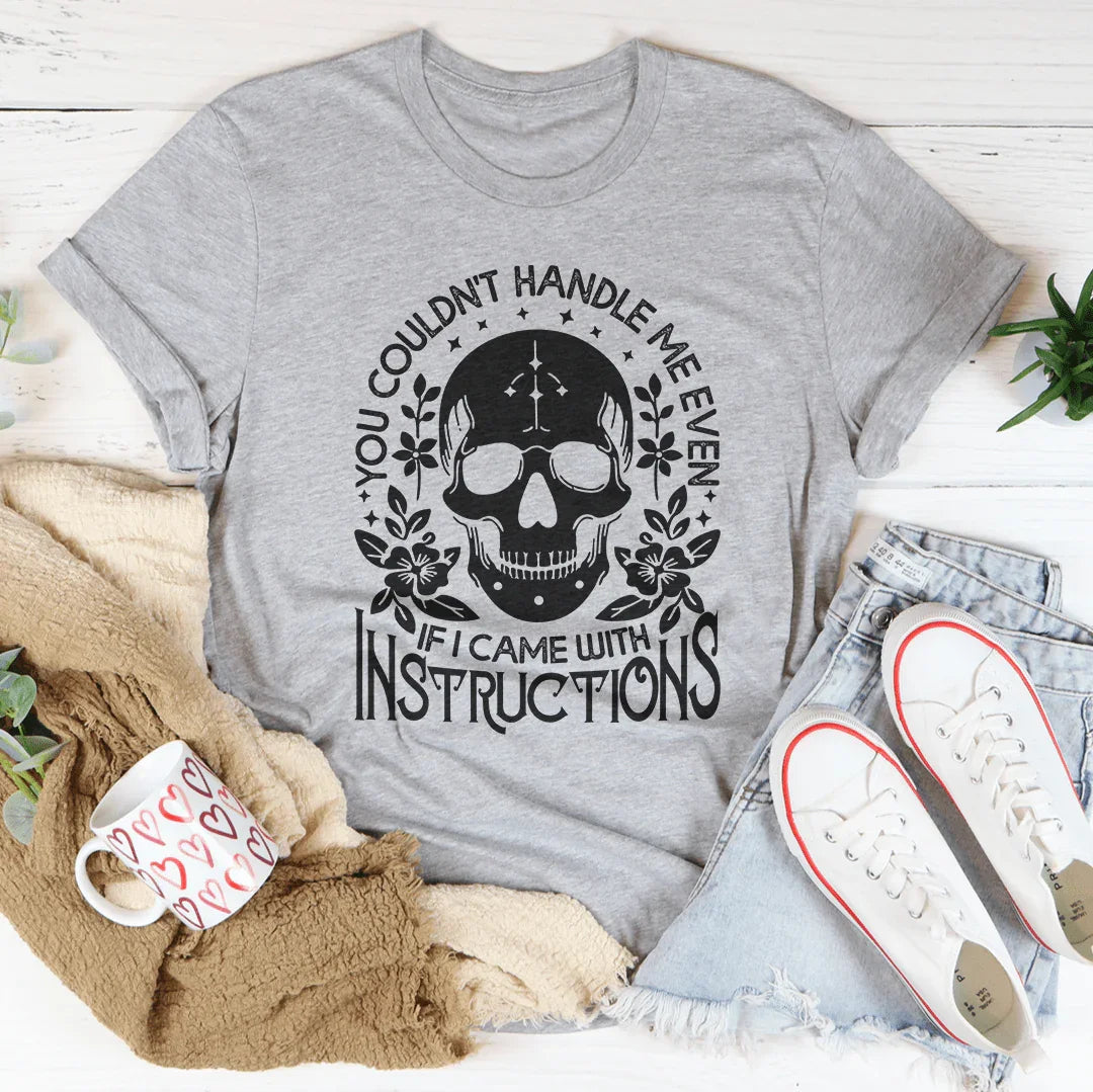 You Couldn't Handle Me Even If I Came With Instructions Tee