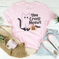 You Creep Meowt Tee