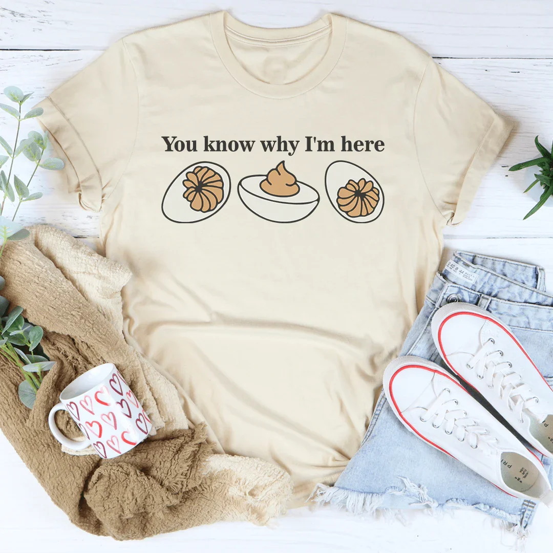 You Know Why I'm Here Tee