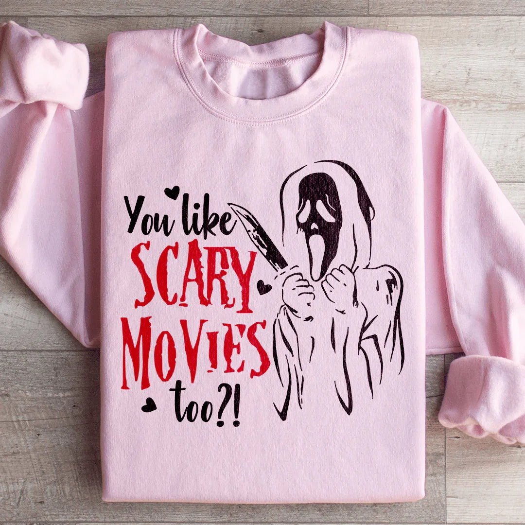 You Like Scary Movies Too Sweatshirt