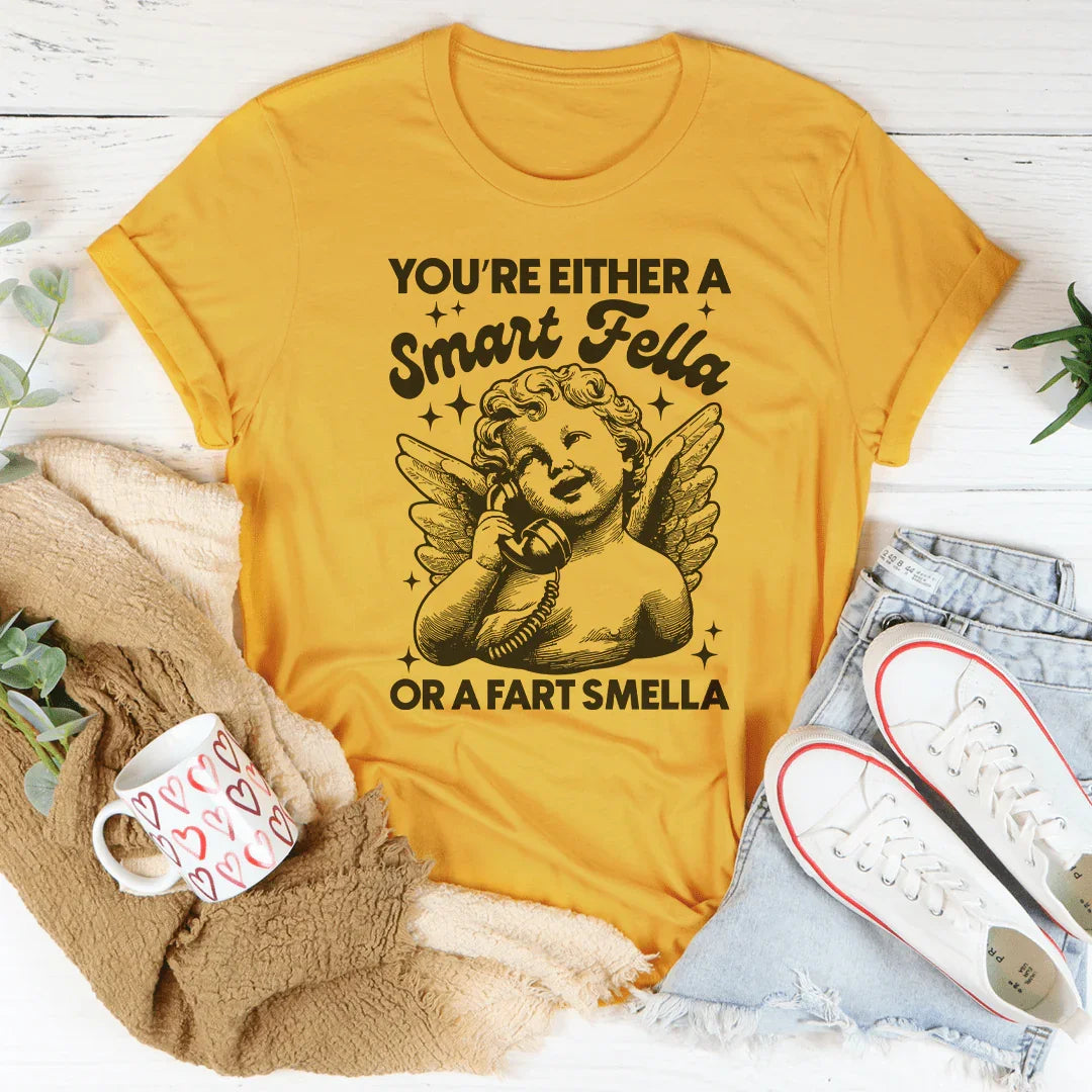 You're Either A Smart Fella Or A Fart Smella Tee